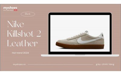 Giày Nike Killshot 2 Leather Đang Gây Sốt Cộng Đồng Mạng! Bạn Đã Bị Thuyết Phục?