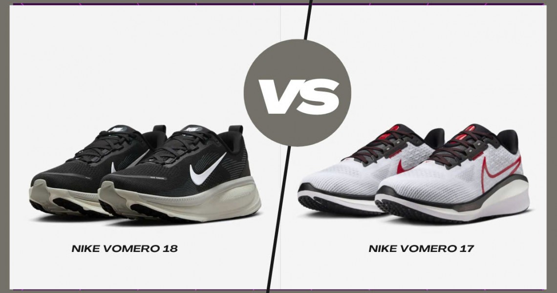 So Găng Nike Vomero 18 Và Vomero 17: Bản Nâng Cấp Có Thật Sự Đáng Tiền? So Găng Nike Vomero 18 Và Vomero 17: Bản Nâng Cấp Có Thật Sự Đáng Tiền?