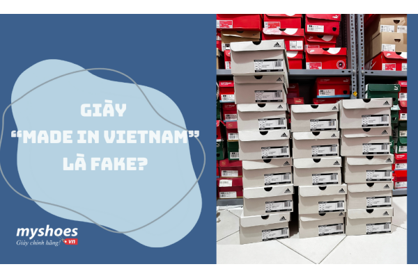 Những Hiểu Lầm Về Giày Chính Hãng Made in Vietnam – Thực Hư Và Sự Thật