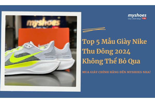 Top 5 Mẫu Giày Nike Thu Đông 2024 Không Thể Bỏ Qua