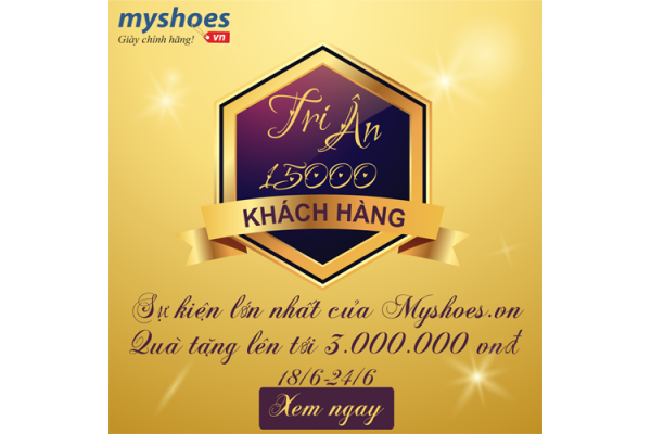 TRI ÂN KHÁCH HÀNG NHÂN SỰ KIỆN MYSHOES.VN CÁN MỐC 15.000 KHÁCH HÀNG